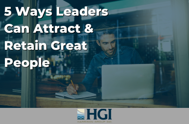 5 Ways Leaders Can Attract & Retain Great People